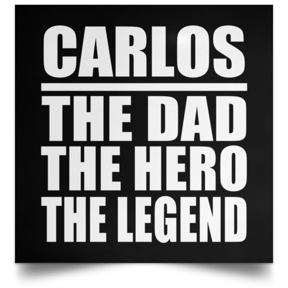 Carlos The Dad The Hero The Legend - Poster Square