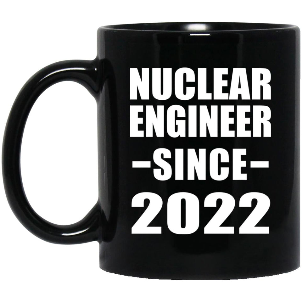 Nuclear Engineer Since 2022 - 11oz Coffee Mug Black