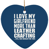 I Love My Girlfriend More Than Leather Crafting - Heart Ornament
