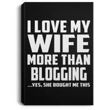 I Love My Wife More Than Blogging - Canvas Portrait