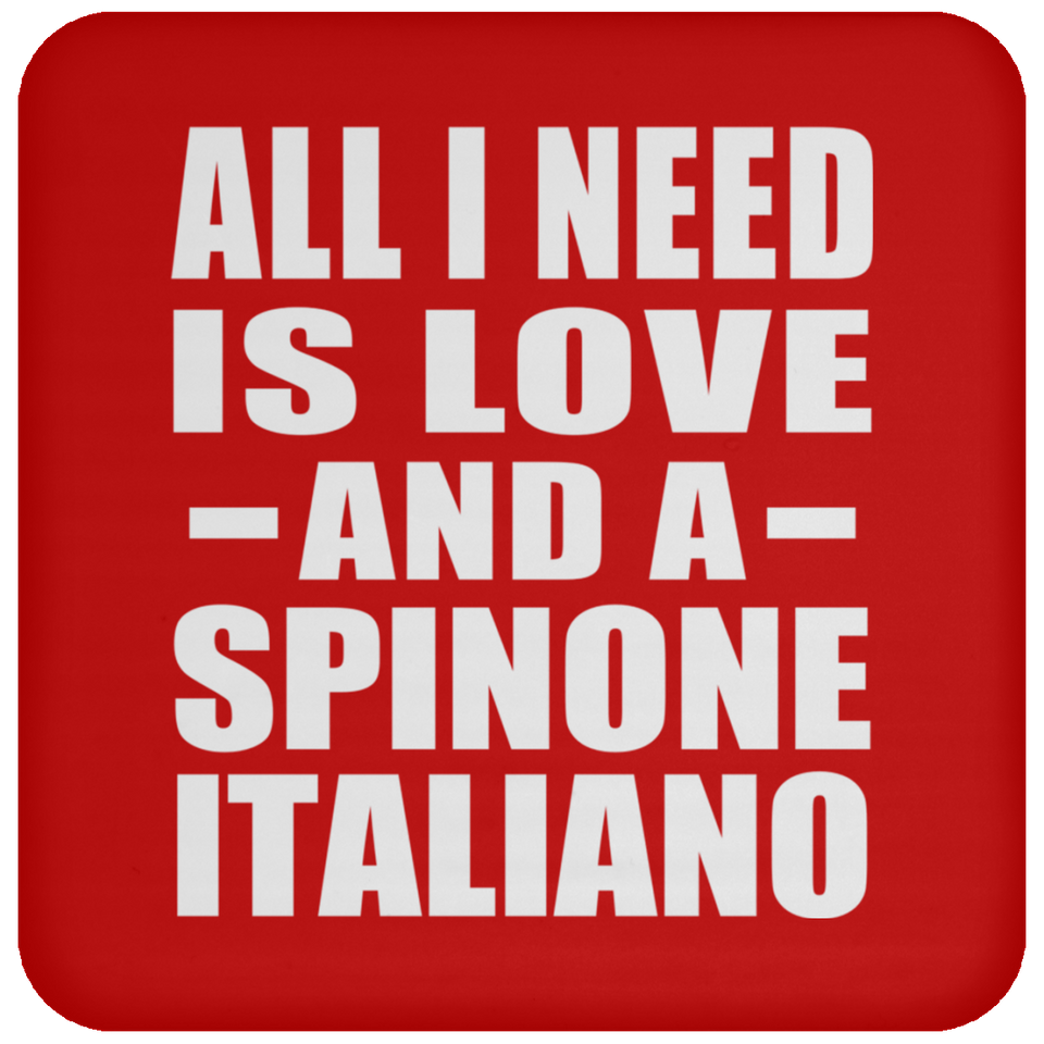 All I Need Is Love And A Spinone Italiano - Drink Coaster