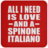 All I Need Is Love And A Spinone Italiano - Drink Coaster