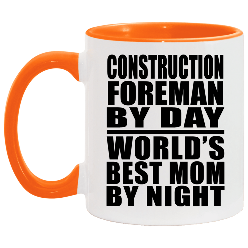 Construction Foreman By Day World's Best Mom By Night - 11oz Accent Mug Orange