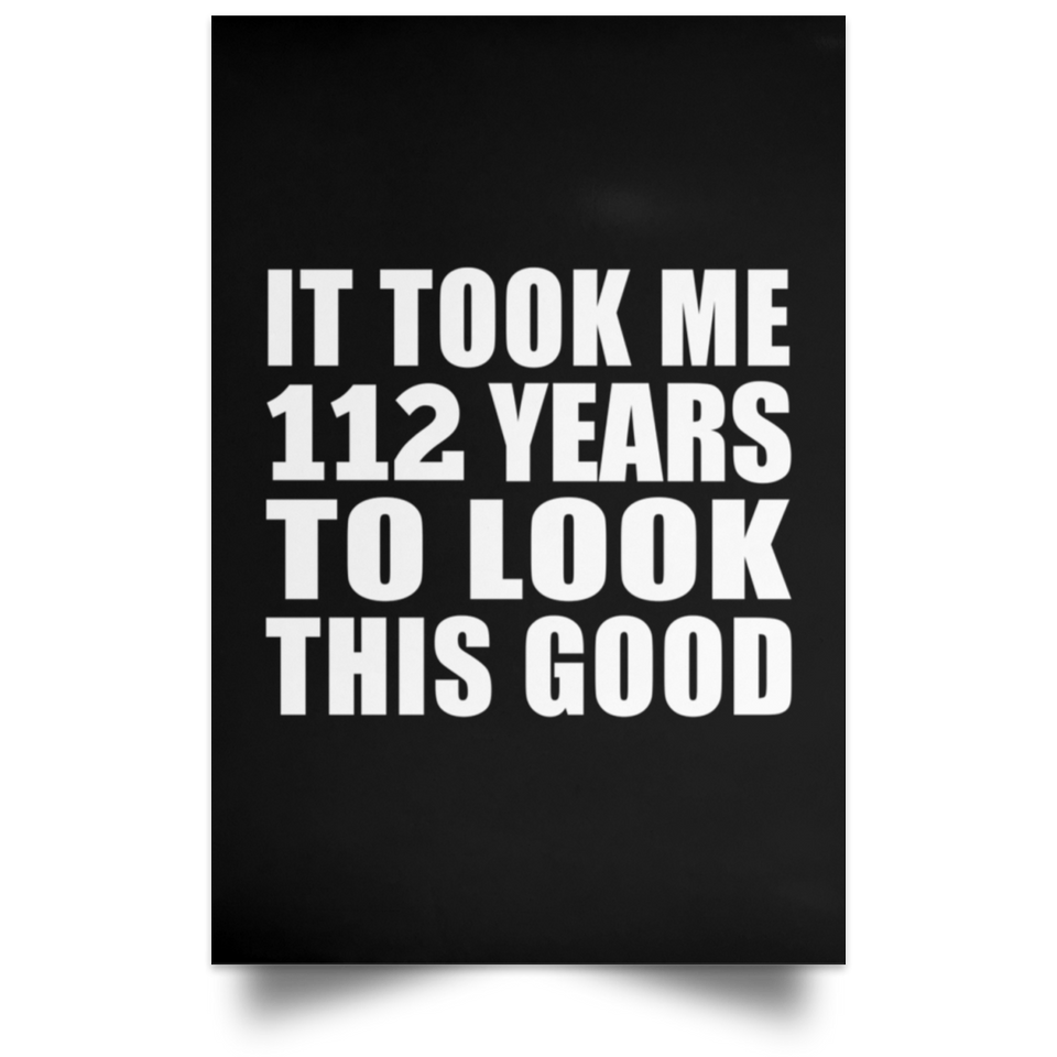112th Birthday Took Me 112 Years To Look This Good - Poster Portrait