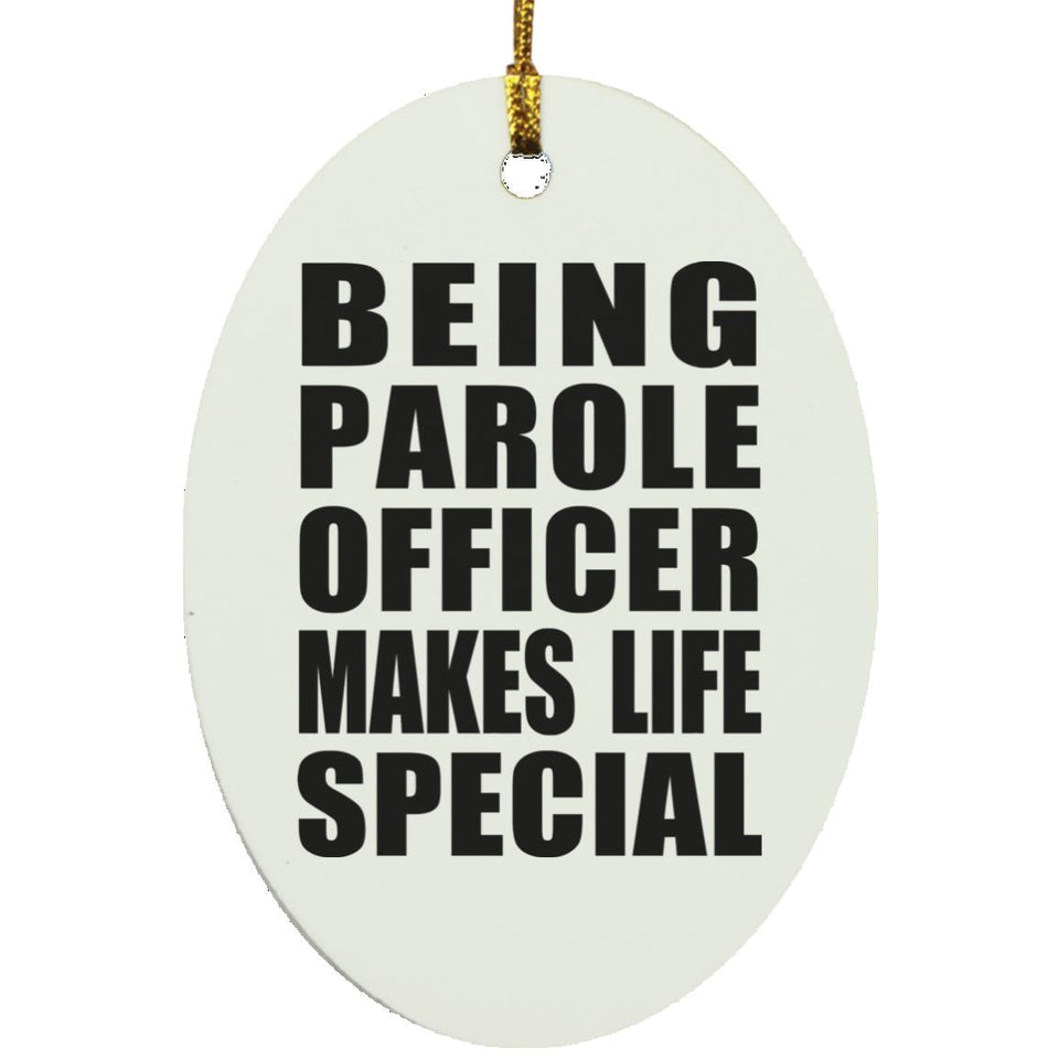 Being Parole Officer Makes Life Special - Oval Ornament