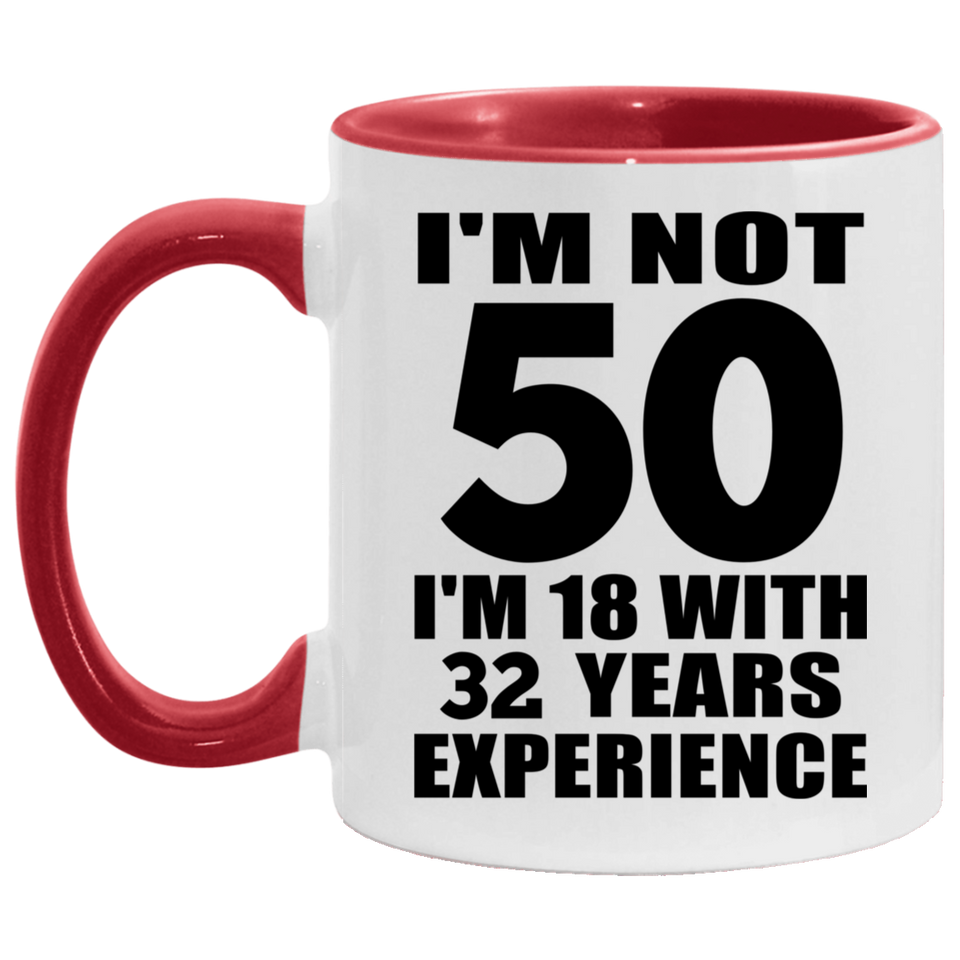 50th Birthday I'm Not 50 I'm 18 With 32 Years Experience - 11oz Accent Mug Red