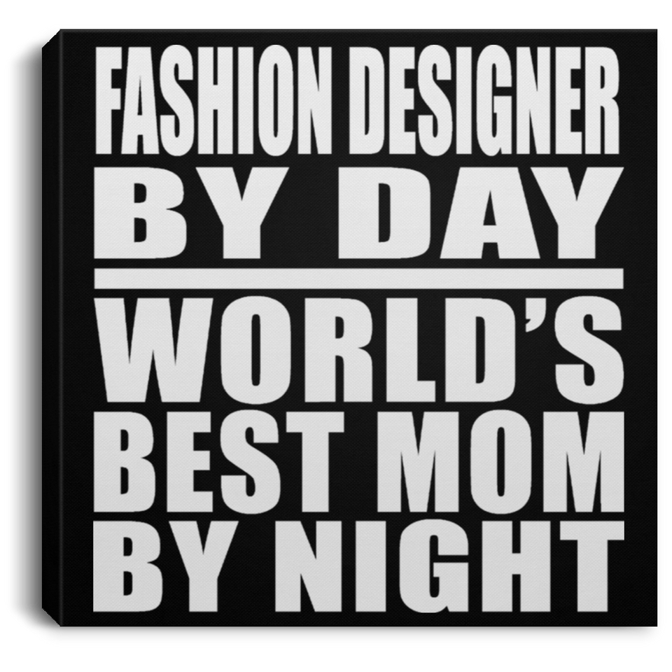 Fashion Designer By Day World's Best Mom By Night - Canvas Square