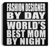 Fashion Designer By Day World's Best Mom By Night - Canvas Square