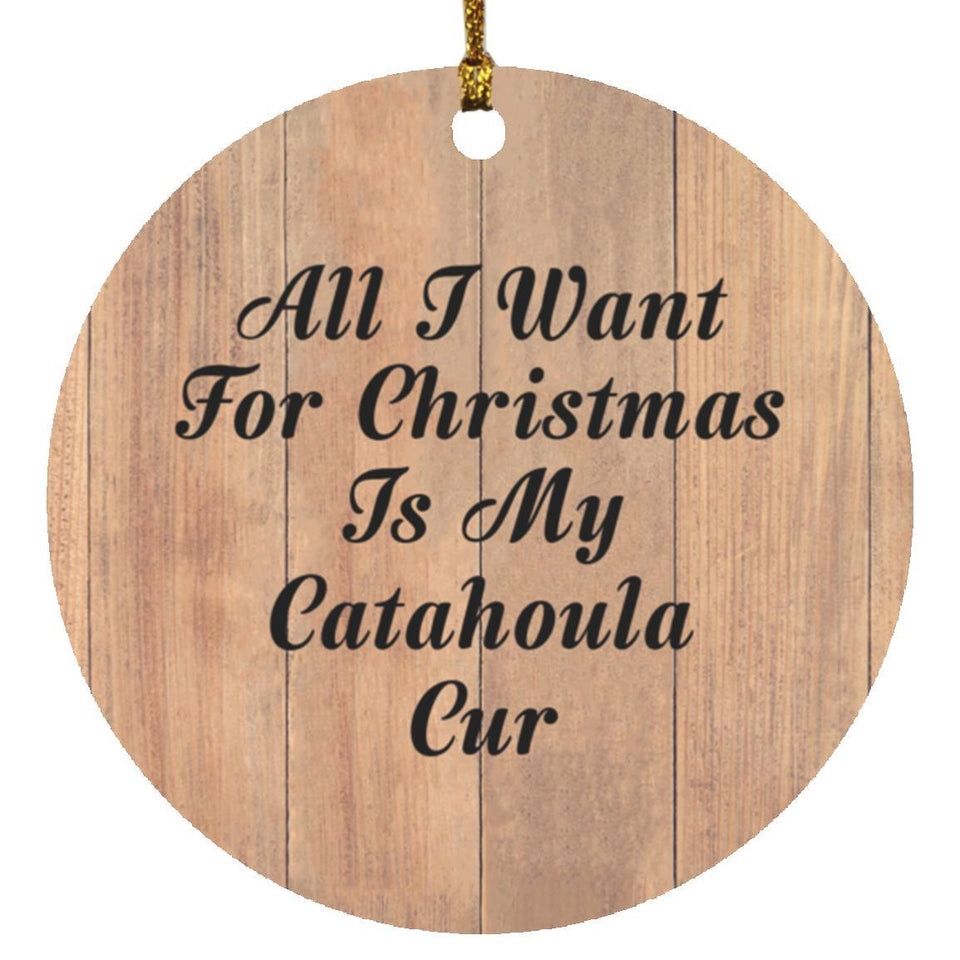 All I Want For Christmas Is My Catahoula Cur - Circle Ornament C