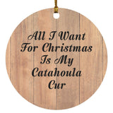 All I Want For Christmas Is My Catahoula Cur - Circle Ornament C