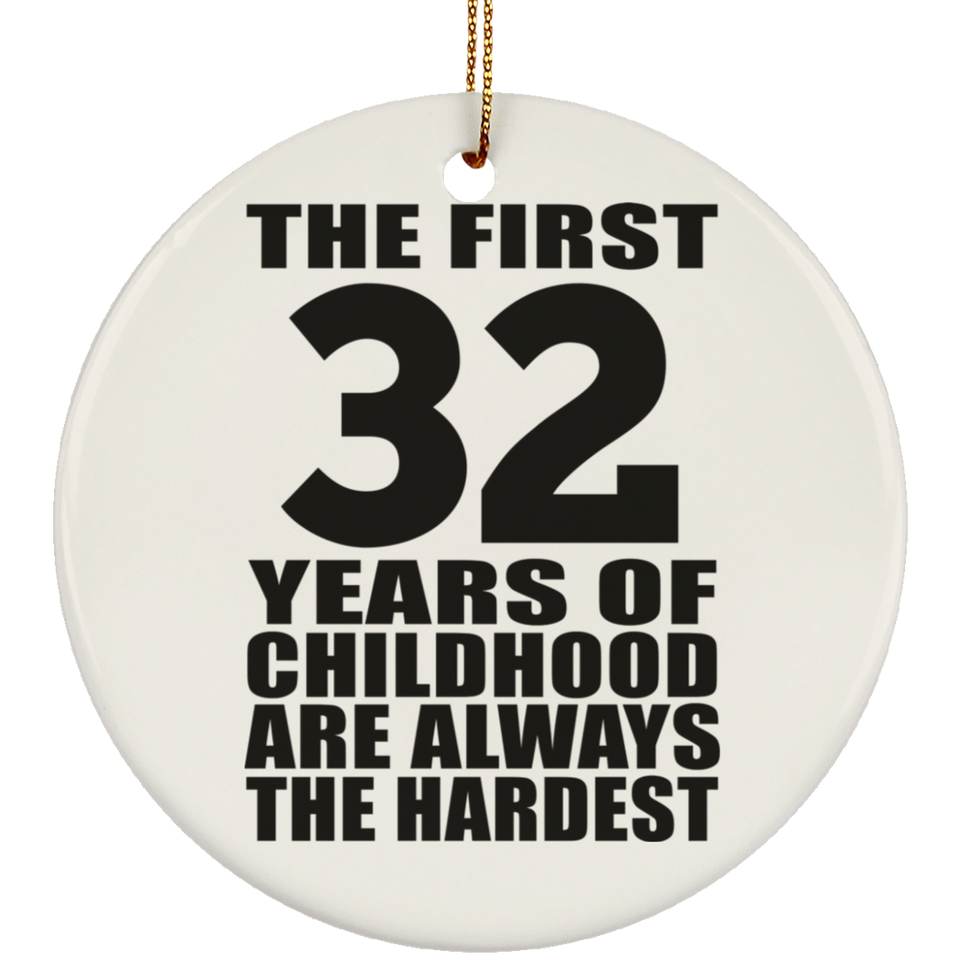 32nd Birthday First 32 Years of Childhood Are The Hardest - Circle Ornament