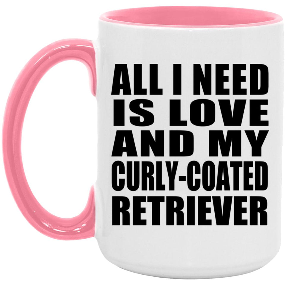 All I Need Is Love And My Curly-Coated Retriever - 15oz Accent Mug Pink