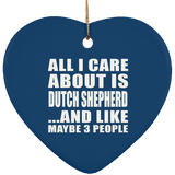 All I Care About Is Dutch Shepherd - Heart Ornament