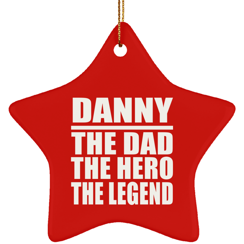 Danny The Dad The Hero The Legend - Star Ornament