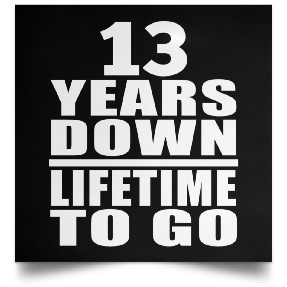 13th Anniversary 13 Years Down Lifetime To Go - Poster Square