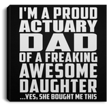 Proud Actuary Dad Of Awesome Daughter - Canvas Square