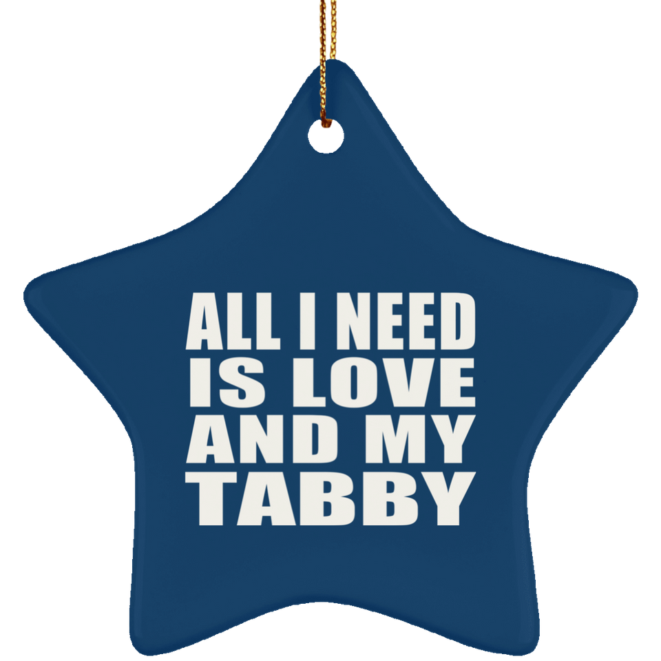 All I Need Is Love And My Tabby - Star Ornament