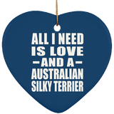 All I Need Is Love And A Australian Silky Terrier - Heart Ornament