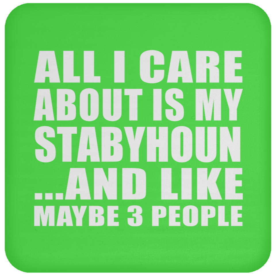 All I Care About Is My Stabyhoun - Drink Coaster