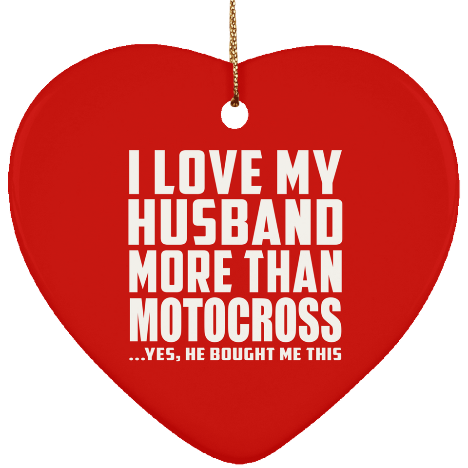 I Love My Husband More Than Motocross - Heart Ornament