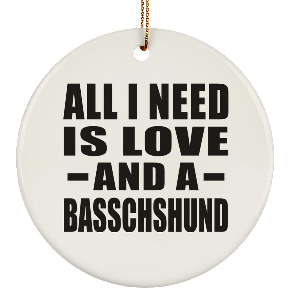 All I Need Is Love And A Basschshund - Circle Ornament