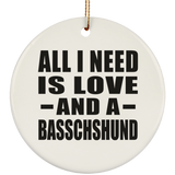 All I Need Is Love And A Basschshund - Circle Ornament