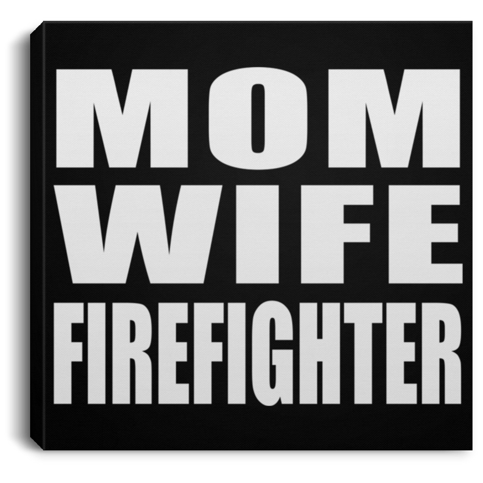 Mom Wife Firefighter - Canvas Square