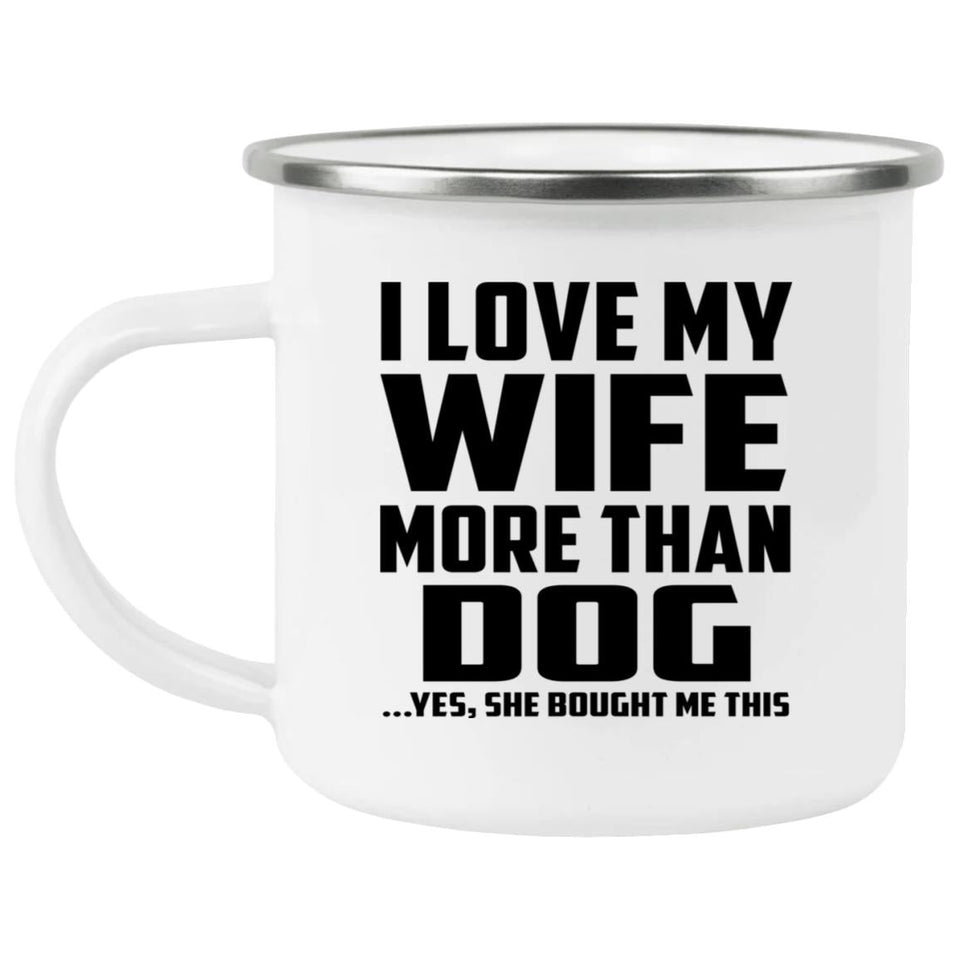 I Love My Wife More Than Dog - 12oz Camping Mug