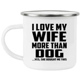I Love My Wife More Than Dog - 12oz Camping Mug