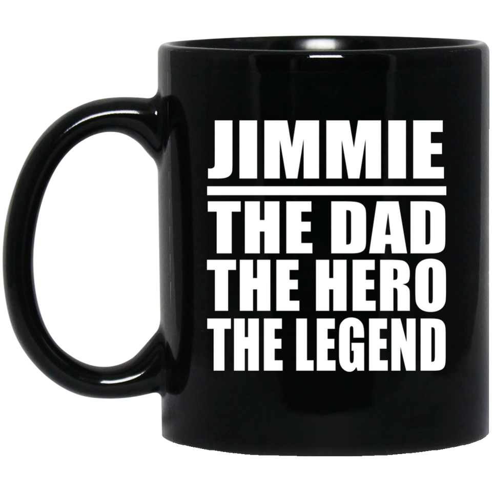 Jimmie The Dad The Hero The Legend - 11 Oz Coffee Mug Black