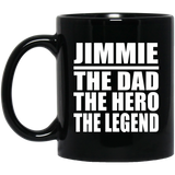 Jimmie The Dad The Hero The Legend - 11 Oz Coffee Mug Black