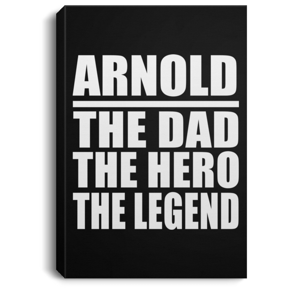 Arnold The Dad The Hero The Legend - Canvas Portrait