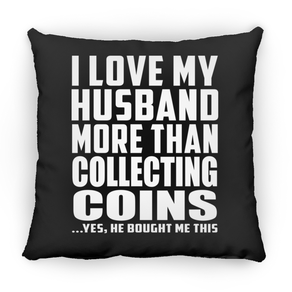 I Love My Husband More Than Collecting Coins - Throw Pillow Black