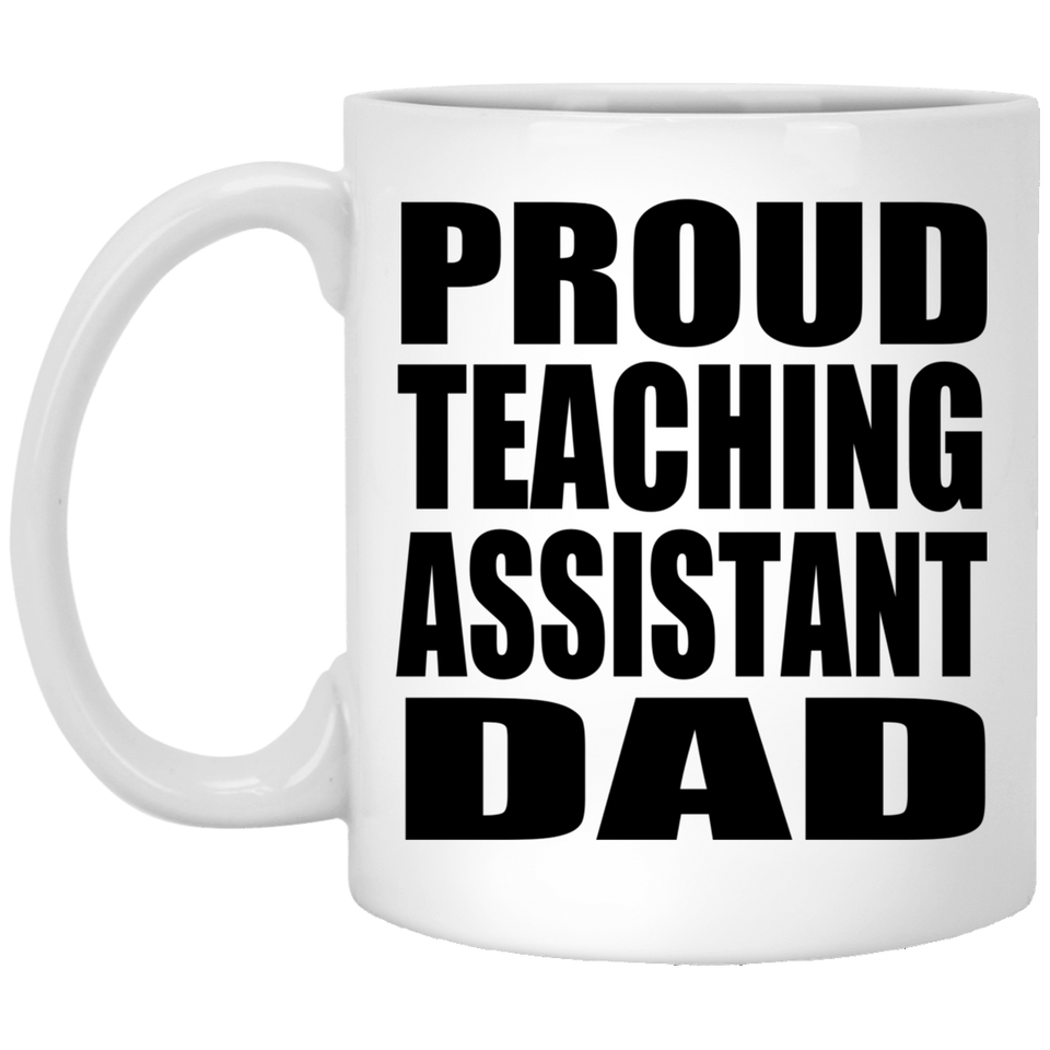 Proud Teaching Assistant Dad - 11oz Coffee Mug