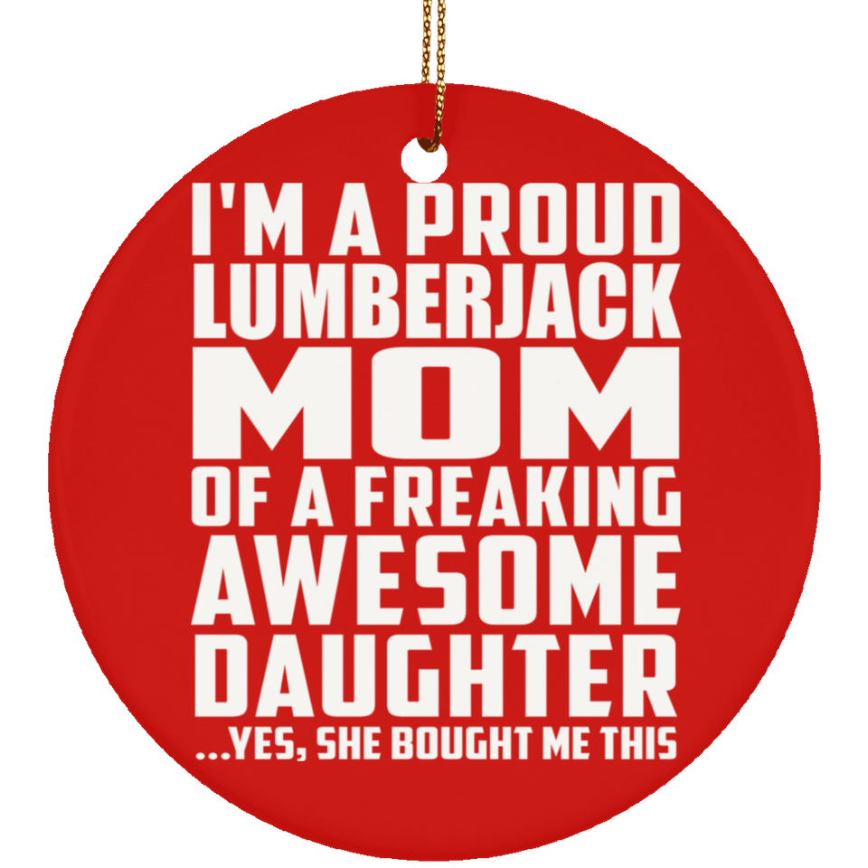 Proud Lumberjack Mom Of Awesome Daughter - Circle Ornament
