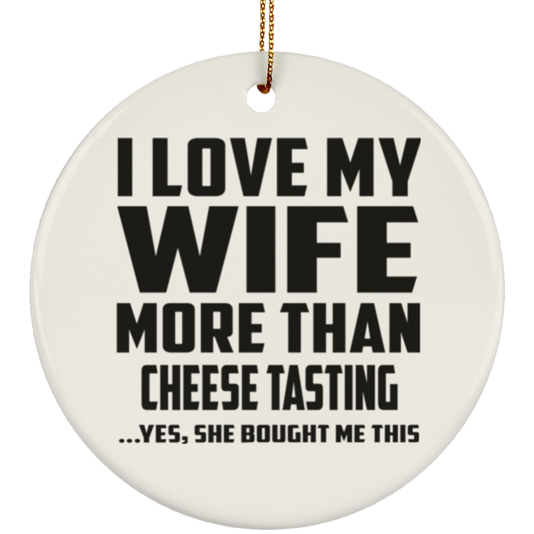 I Love My Wife More Than Cheese Tasting - Circle Ornament