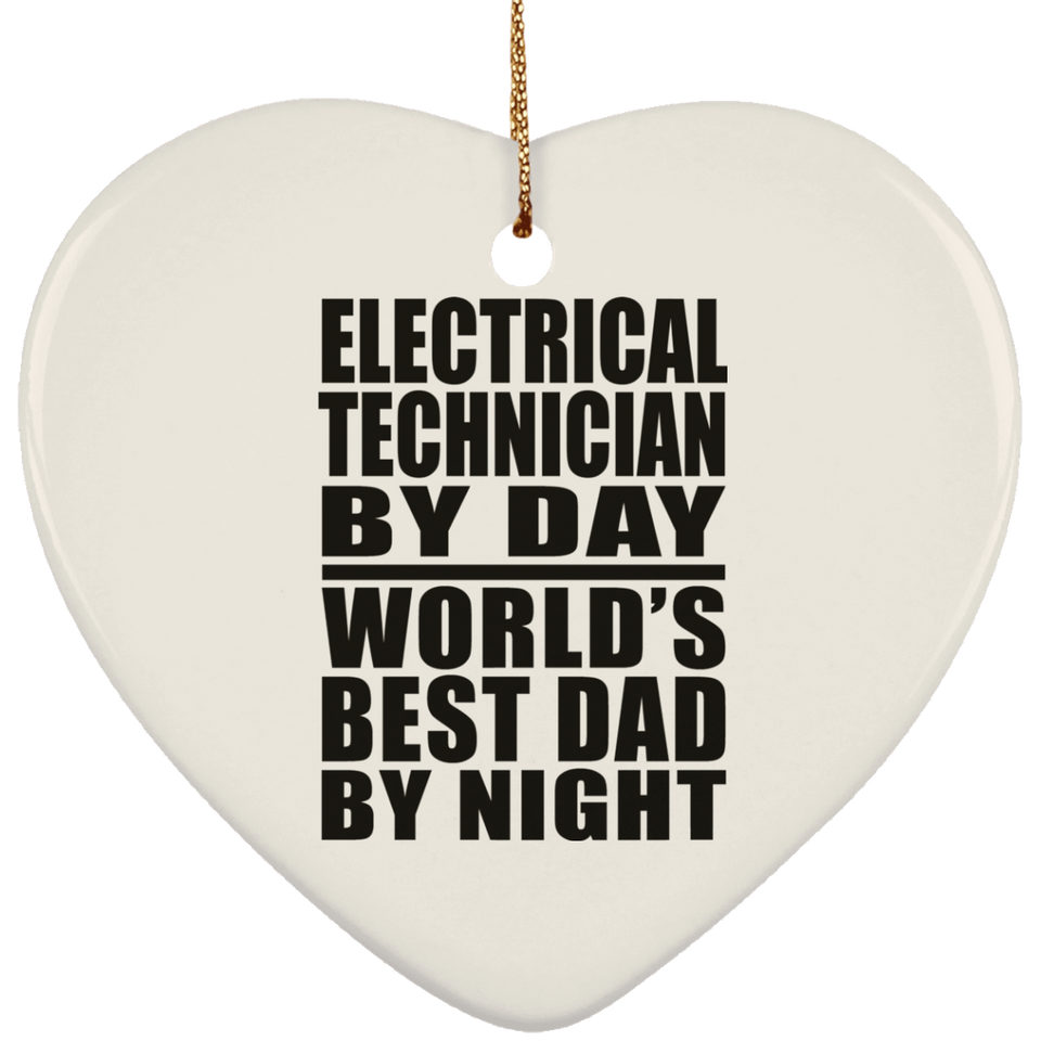 Electrical Technician By Day World's Best Dad By Night - Heart Ornament