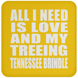 All I Need Is Love And My Treeing Tennessee Brindle - Drink Coaster