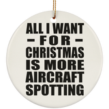 All I Want For Christmas Is More Aircraft Spotting - Circle Ornament