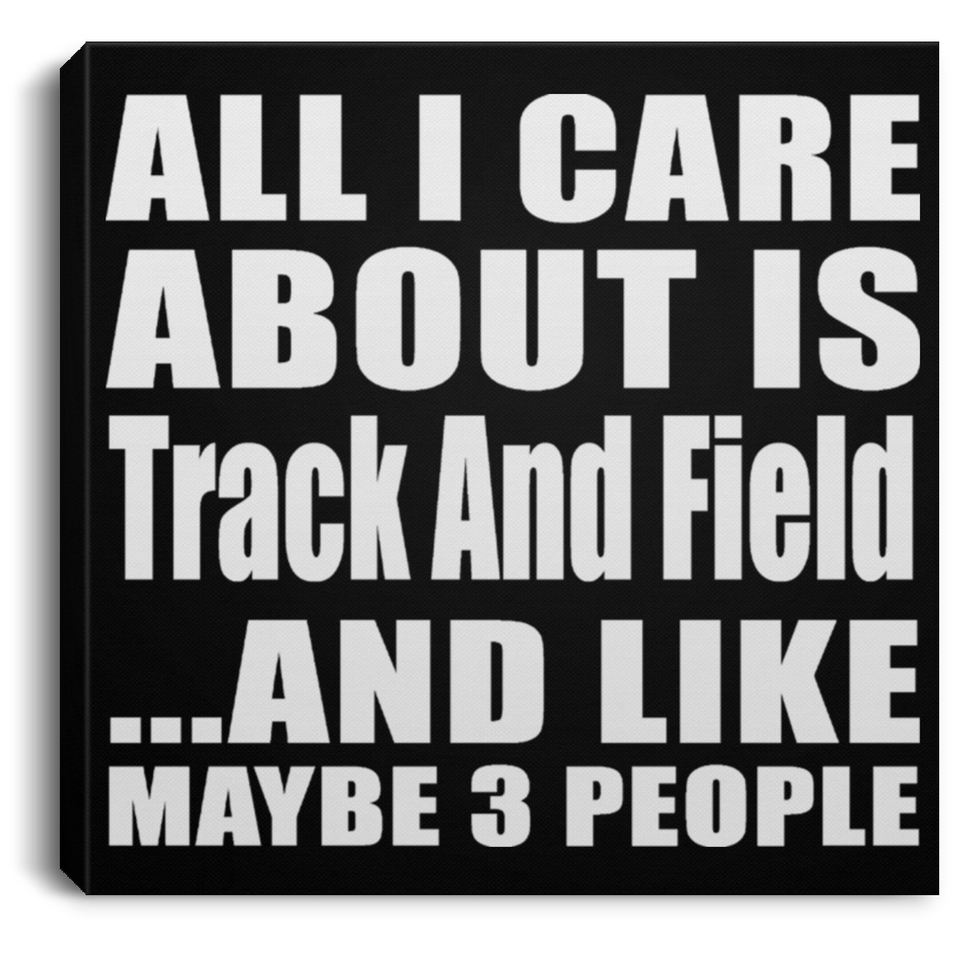 All I Care About Is Track And Field - Canvas Square