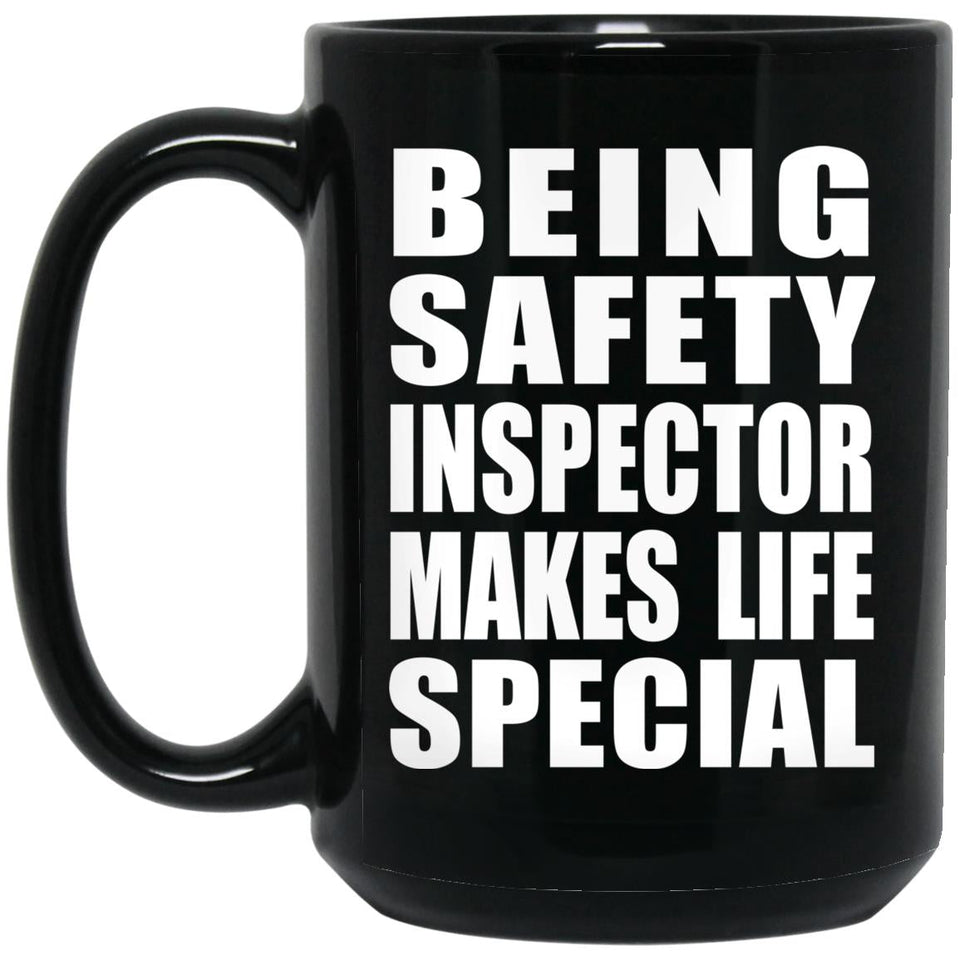 Being Safety Inspector Makes Life Special - 15oz Coffee Mug Black