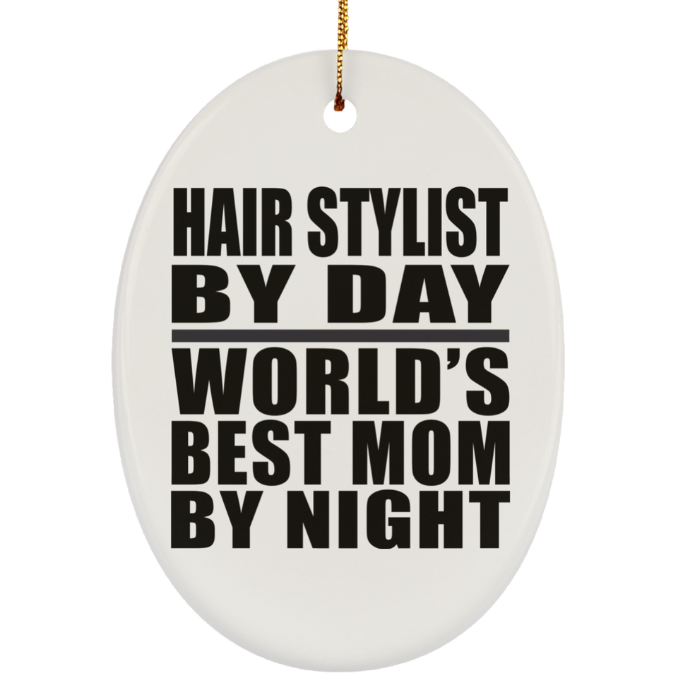 Hair Stylist By Day World's Best Mom By Night - Oval Ornament