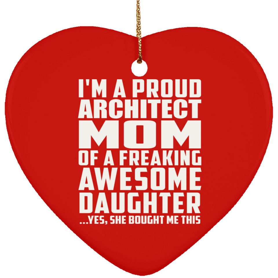 Proud Architect Mom Of Awesome Daughter - Heart Ornament