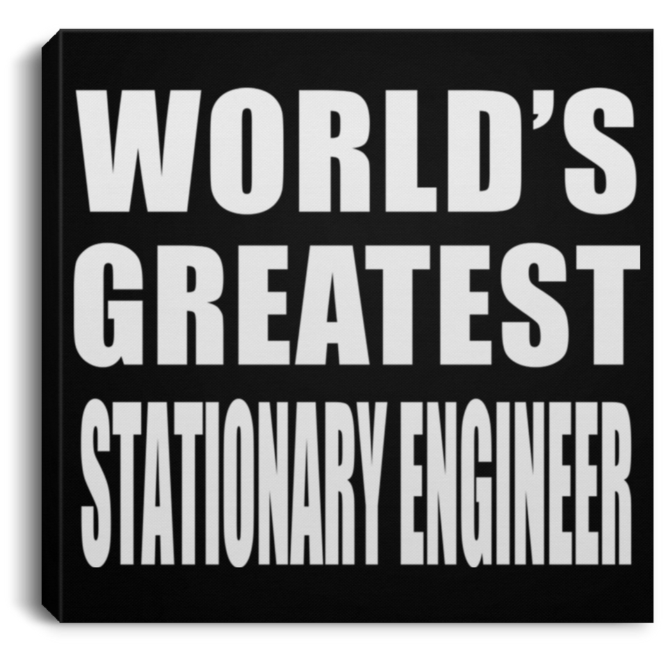 World's Greatest Stationary Engineer - Canvas Square