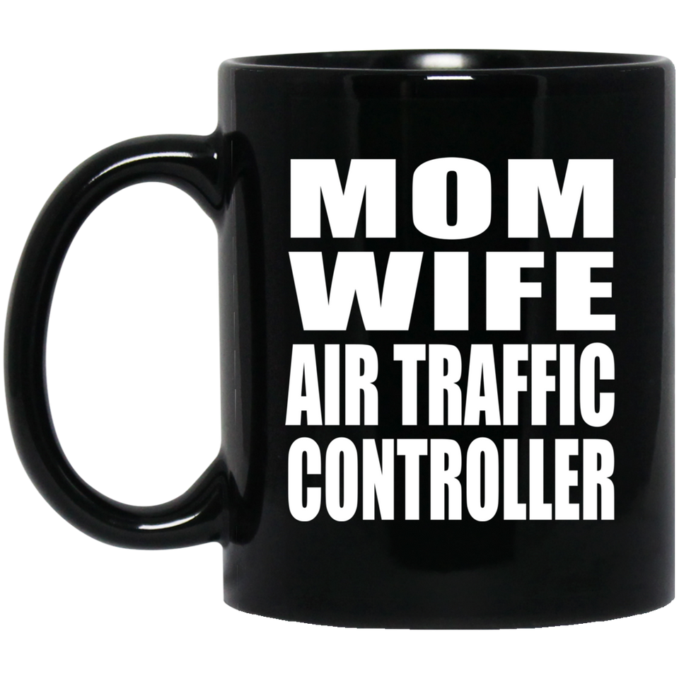 Mom Wife Air Traffic Controller - 11oz Coffee Mug Black