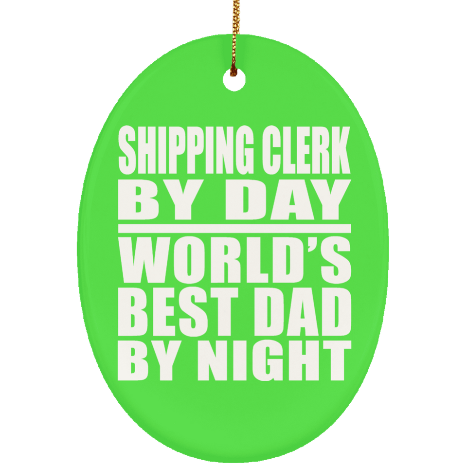 Shipping Clerk By Day World's Best Dad By Night - Oval Ornament