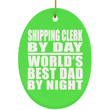Shipping Clerk By Day World's Best Dad By Night - Oval Ornament