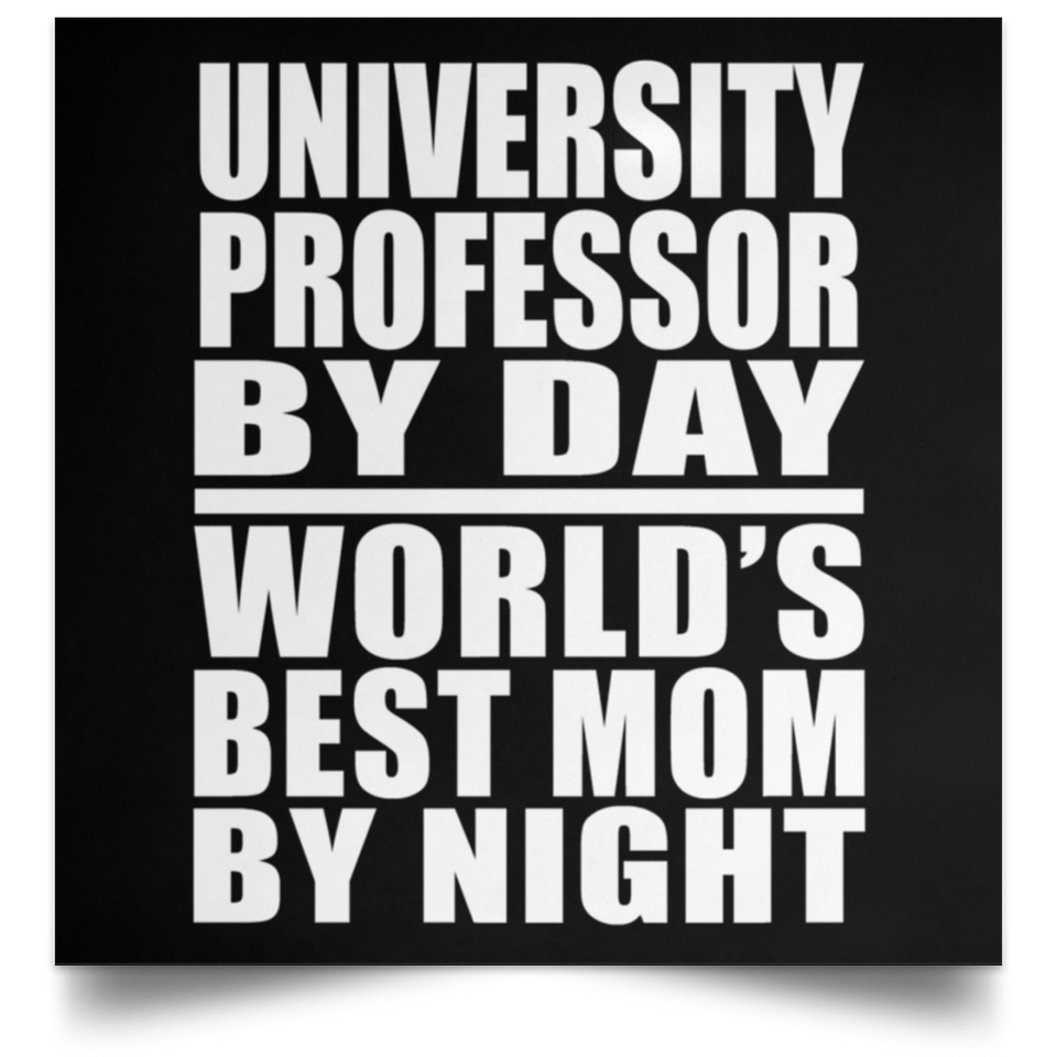University Professor By Day World's Best Mom By Night - Poster Square