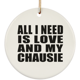 All I Need Is Love And My Chausie - Circle Ornament