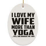 I Love My Wife More Than Yoga - Oval Ornament